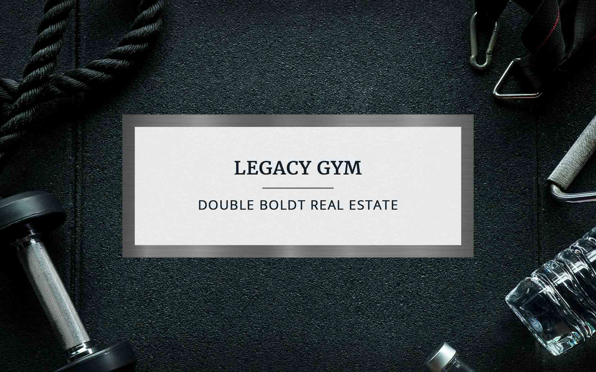 Legacy Gym | Double Boldt Real Estate