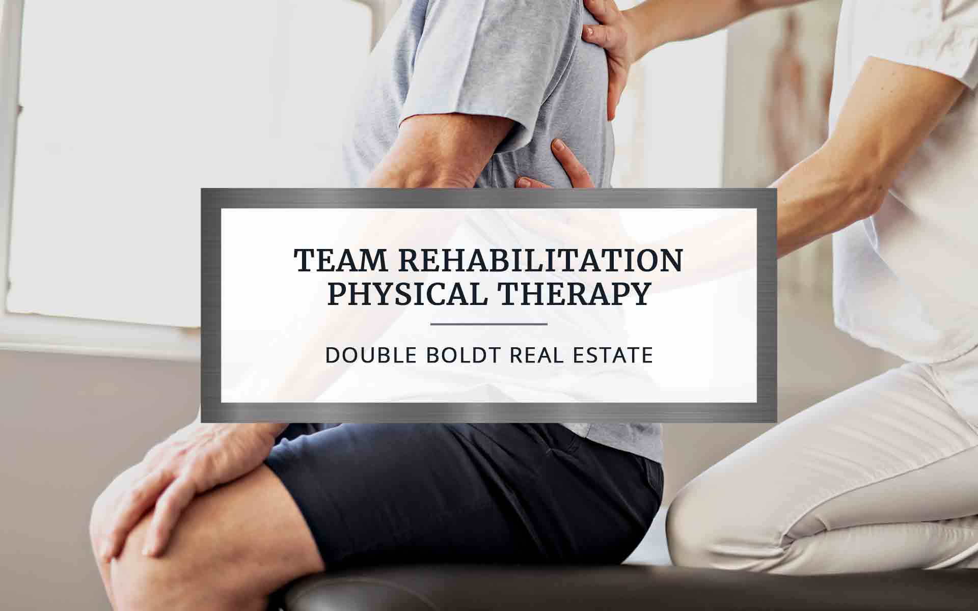 Team Rehabilitation Physical Therapy | Double Boldt Real Estate