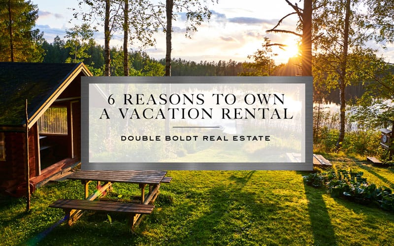 6 Reasons to Own a Vacation Rental | Double Boldt Real Estate