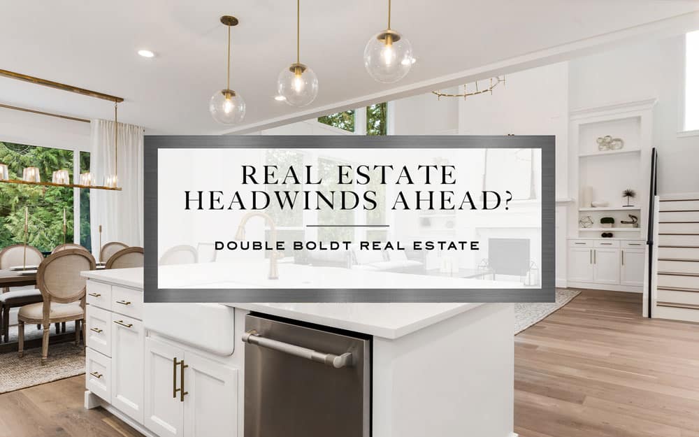 Real Estate Headwinds Ahead | Double Boldt Real Estate